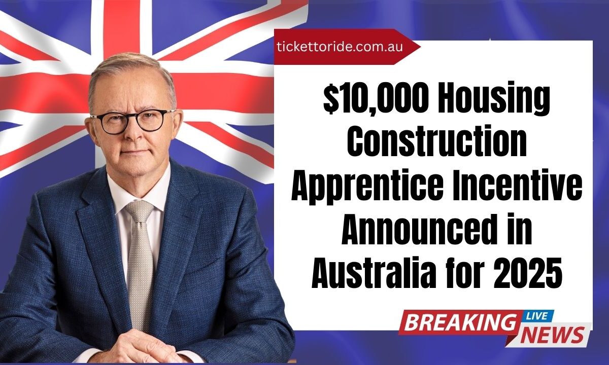 $10,000 Housing Construction Apprentice Incentive Announced in Australia for 2025