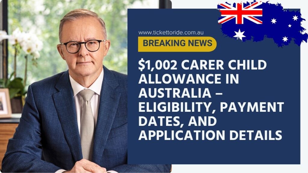 $1,002 Carer Child Allowance in Australia – Eligibility, Payment Dates, and Application Details
