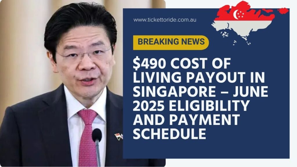 $490 Cost of Living Payout in Singapore – June 2025 Eligibility and Payment Schedule