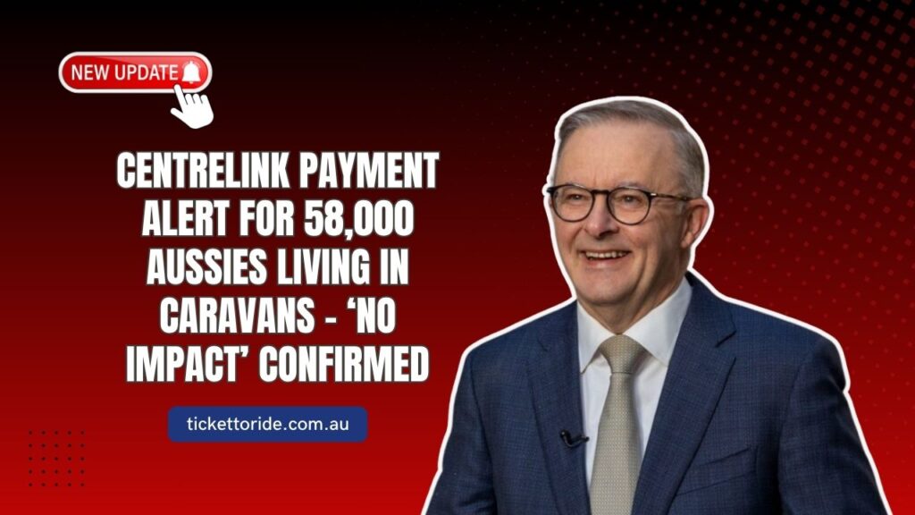 Centrelink Payment Alert For 58,000 Aussies Living In Caravans - ‘No Impact’ Confirmed