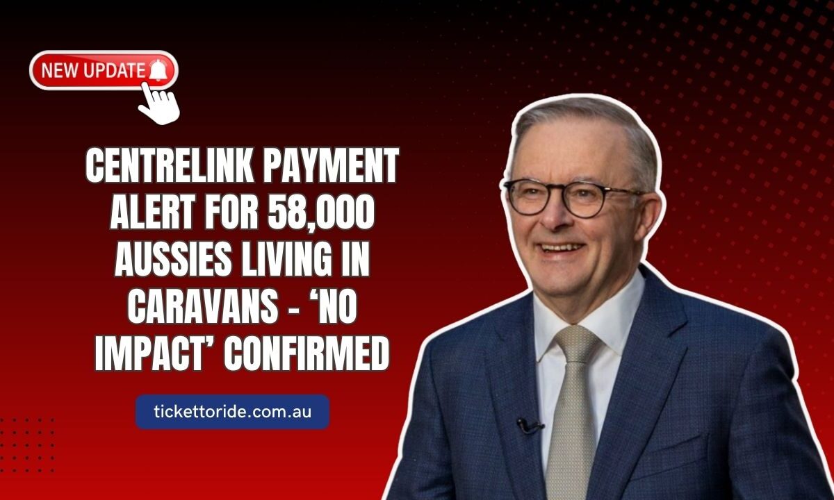 Centrelink Payment Alert For 58,000 Aussies Living In Caravans - ‘No Impact’ Confirmed