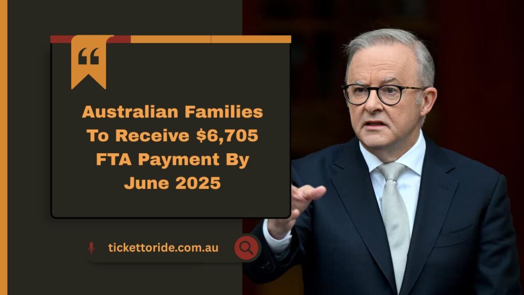 Australian Families To Receive $6,705 FTA Payment By June 2025 – Key Details & Eligibility Explained