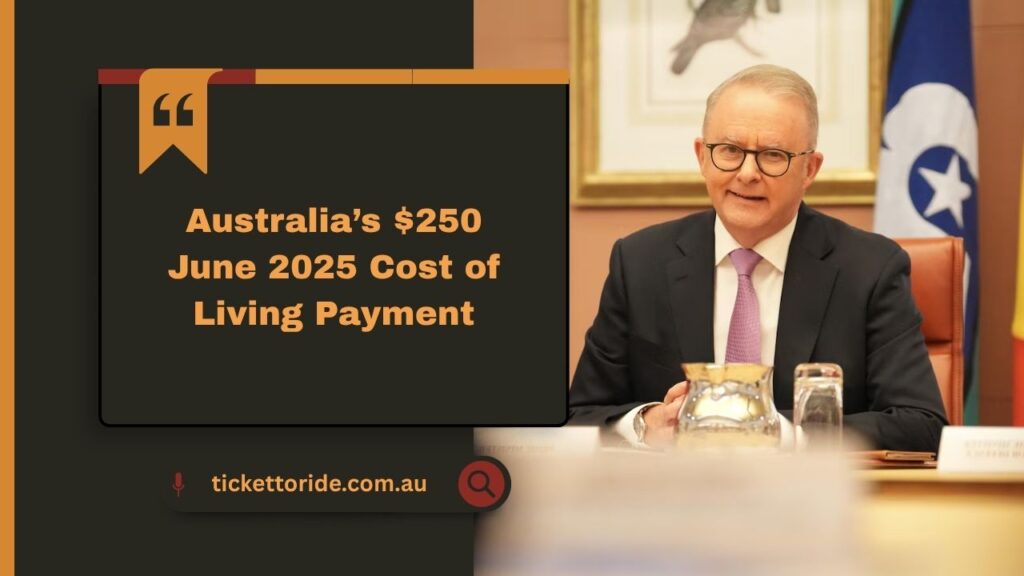 Australia’s $250 June 2025 Cost of Living Payment – Who Qualifies And When To Expect Payments