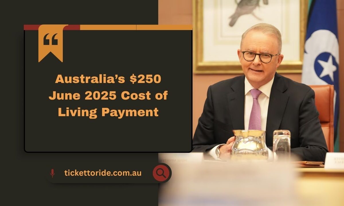 Australia’s $250 June 2025 Cost of Living Payment – Who Qualifies And When To Expect Payments