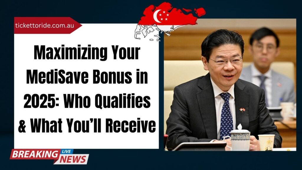 Maximizing Your MediSave Bonus in 2025 Who Qualifies & What You’ll Receive