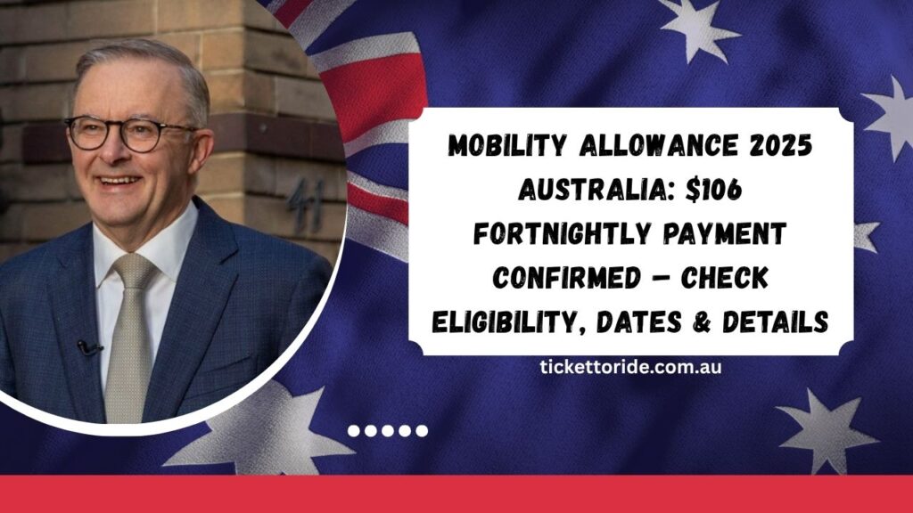 Mobility Allowance 2025 Australia $106 Fortnightly Payment Confirmed – Check Eligibility, Dates & Details