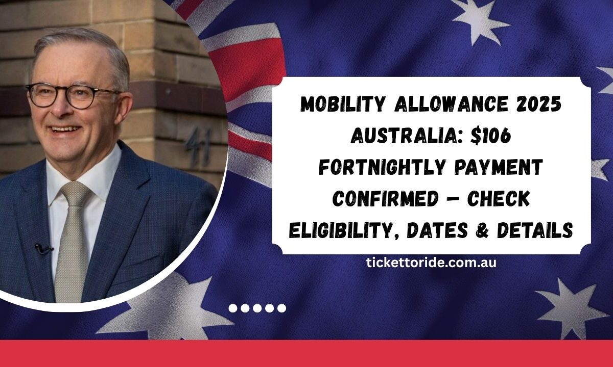 Mobility Allowance 2025 Australia $106 Fortnightly Payment Confirmed – Check Eligibility, Dates & Details